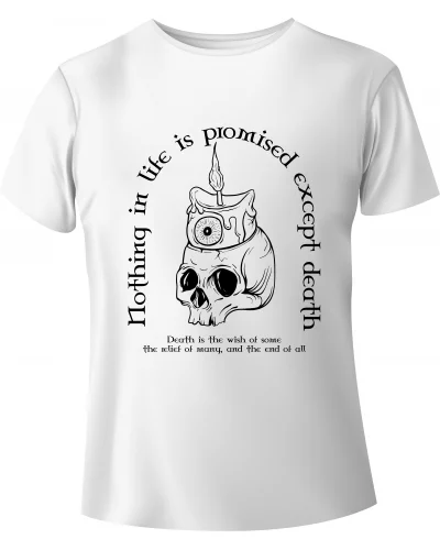 T-shirt "Nothing in life is promised excepted death"