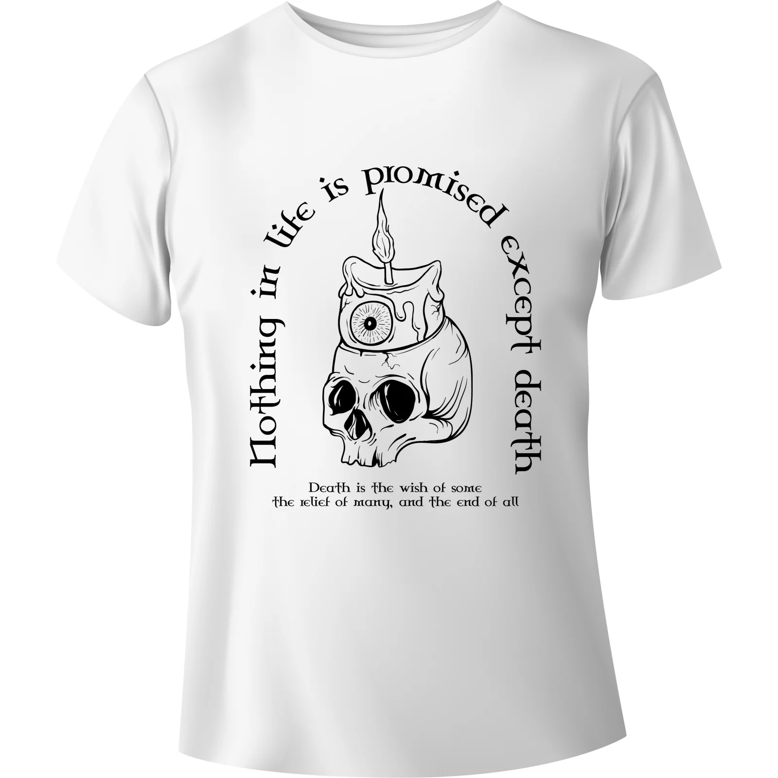 T-shirt "Nothing in life is promised excepted death"