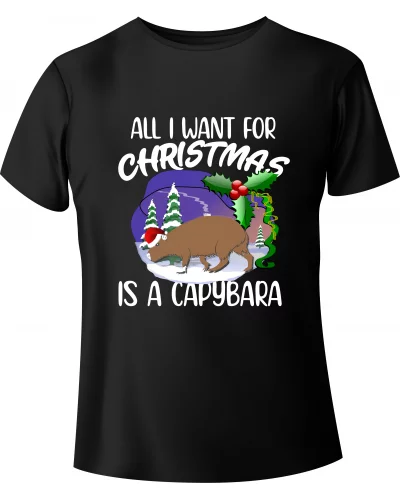 T-shirt Christmas Capybara "ALL I WANT FOR CHRISTMAS IS A CAPYBARA"...