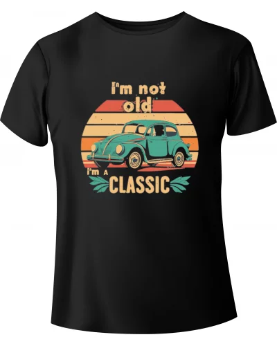 T-shirt "I'm not old, I'm a Classic"