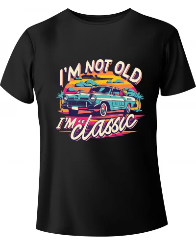 T-shirt "I'm not old, I'm a Classic"