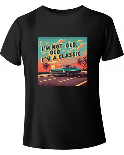 T-shirt "I'm not old, I'm a Classic"