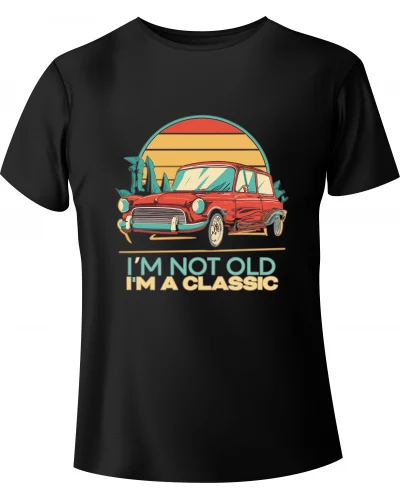 T-shirt "I'm not old, I'm a Classic"