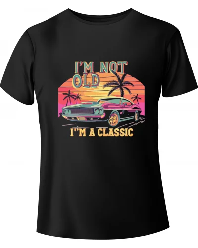 T-shirt "I'm not old, I'm a Classic"